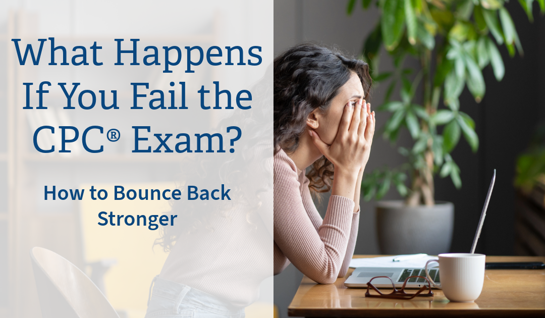 What Happens If You Fail the CPC® Exam? Here’s How to Bounce Back Stronger
